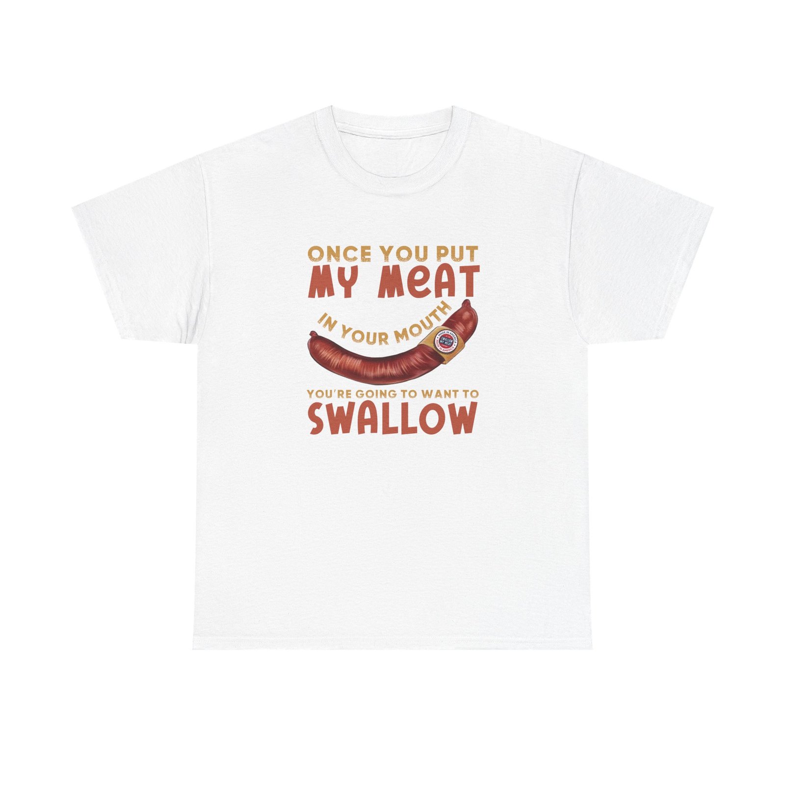 Funny T-Shirt - Once You Put My Meat in Your Mouth You're Going To Want To Swallow - BBQ - Cotton Tee