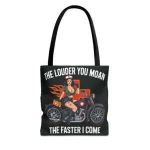 Tote Bag - The Louder You Moan the Faster I Come - Pinup Medic - Motorcycle - Color Choice