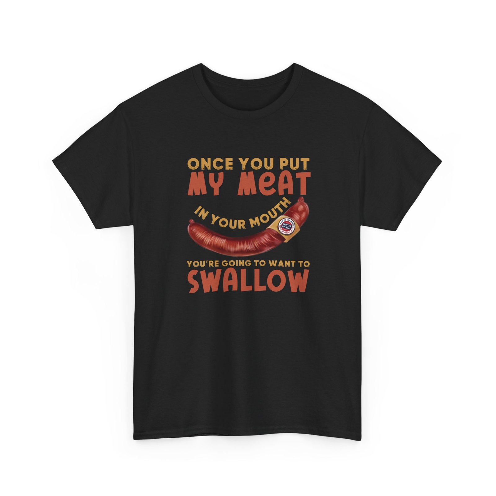 Funny T-Shirt - Once You Put My Meat in Your Mouth You're Going To Want To Swallow - BBQ - Cotton Tee - Image 12