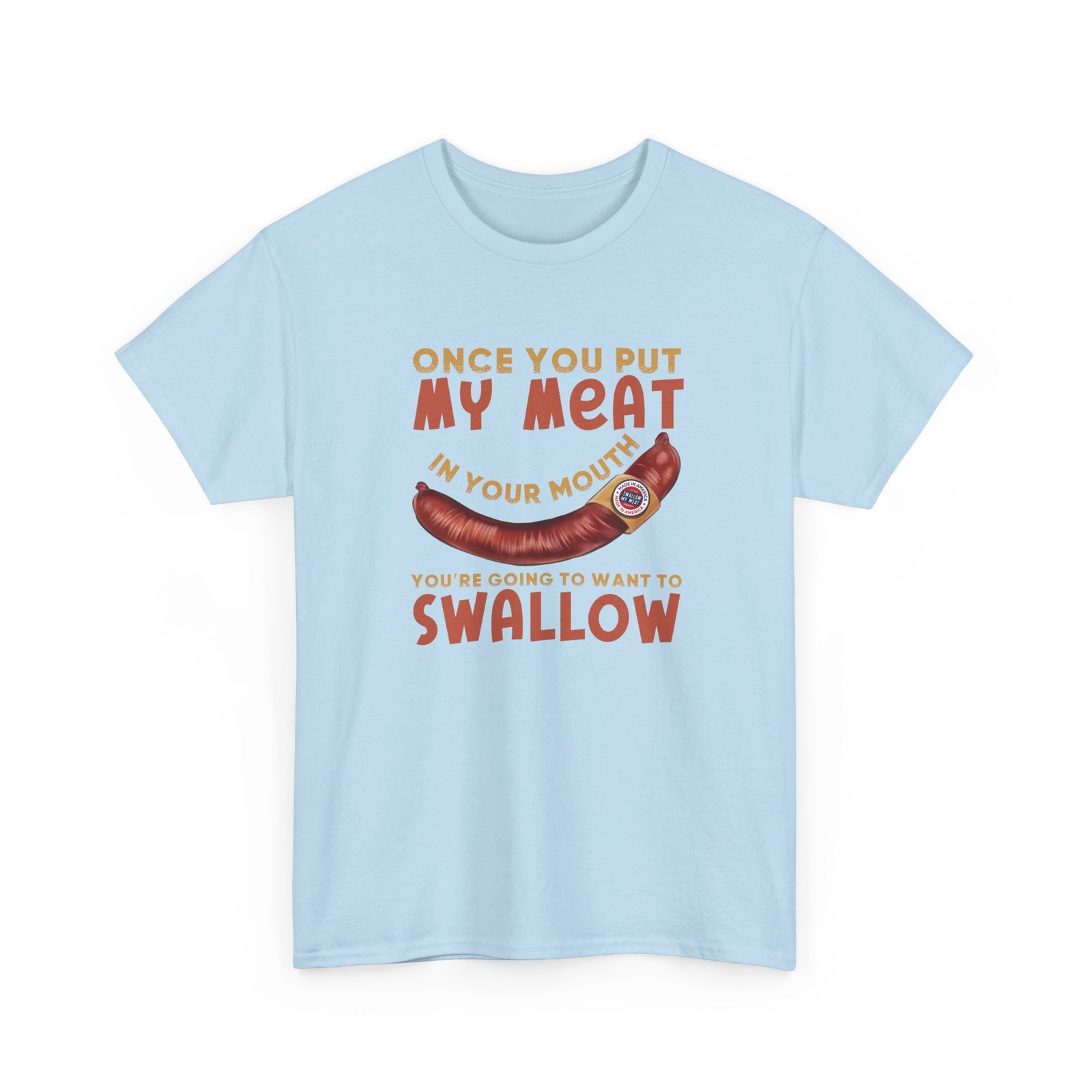 Funny T-Shirt - Once You Put My Meat in Your Mouth You're Going To Want To Swallow - BBQ - Cotton Tee - Image 18