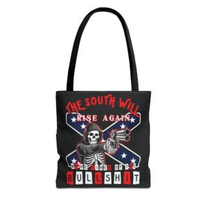 The South Will Rise Again - We're Tired of the Bullshit - Rebel Flag - Tote Bag