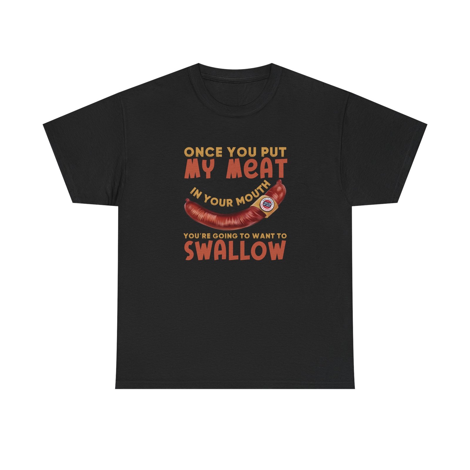 Funny T-Shirt - Once You Put My Meat in Your Mouth You're Going To Want To Swallow - BBQ - Cotton Tee - Image 7