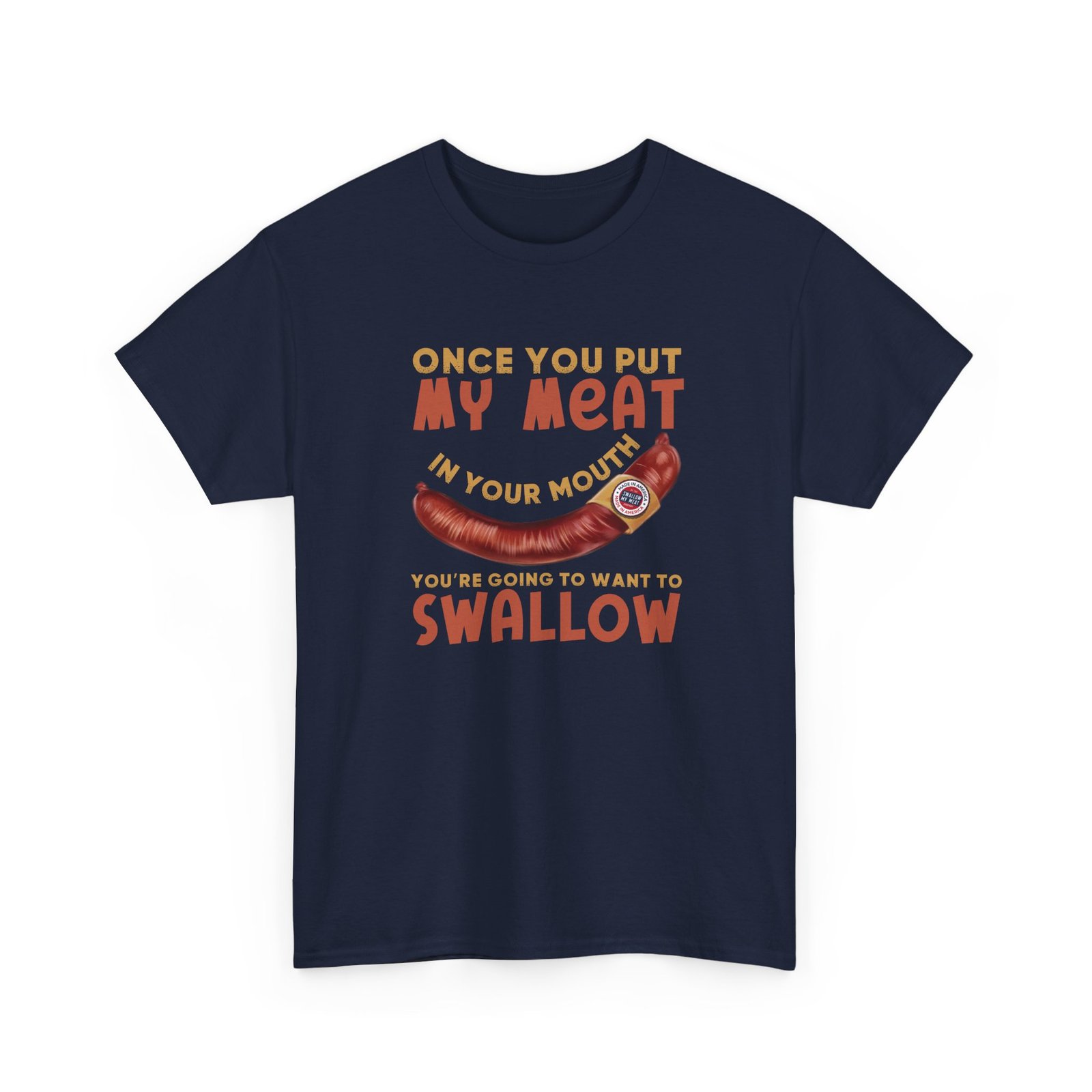 Funny T-Shirt - Once You Put My Meat in Your Mouth You're Going To Want To Swallow - BBQ - Cotton Tee - Image 24