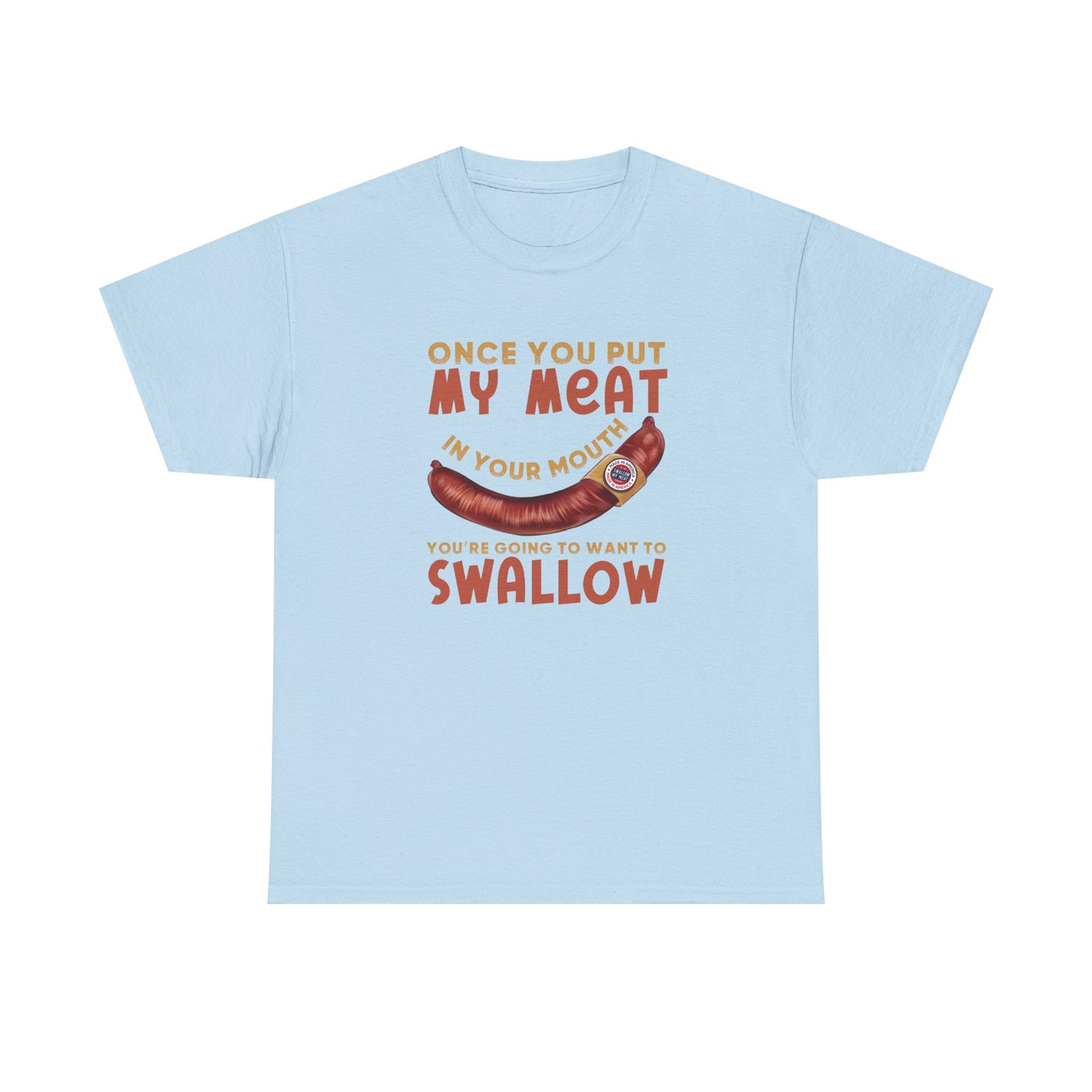 Funny T-Shirt - Once You Put My Meat in Your Mouth You're Going To Want To Swallow - BBQ - Cotton Tee - Image 6