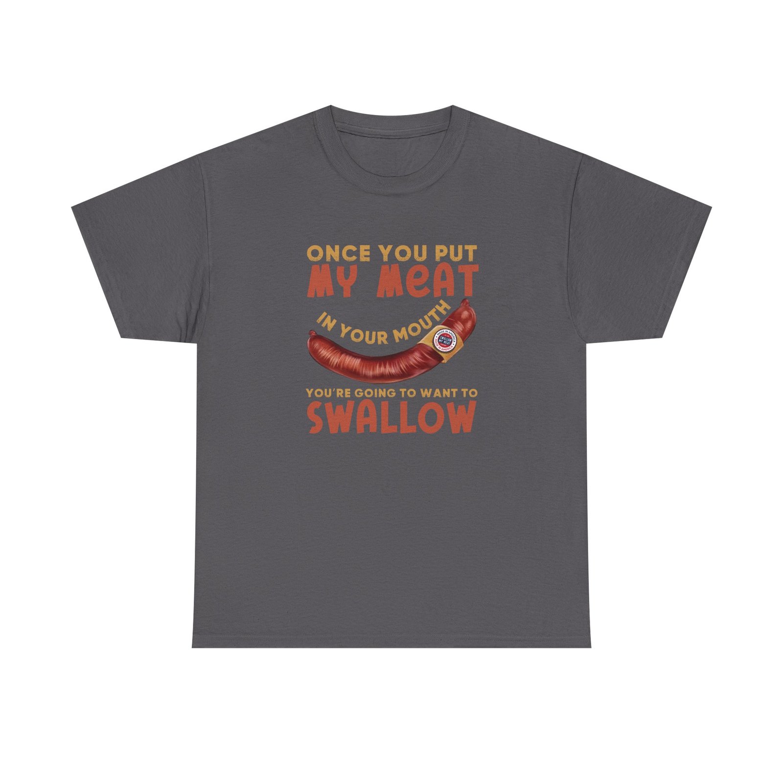 Funny T-Shirt - Once You Put My Meat in Your Mouth You're Going To Want To Swallow - BBQ - Cotton Tee - Image 5