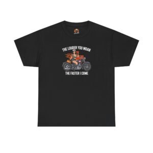 Biker T-Shirt - The Louder You Moan the Faster I Come - Pinup Medic - Color Choice - Unisex Tee