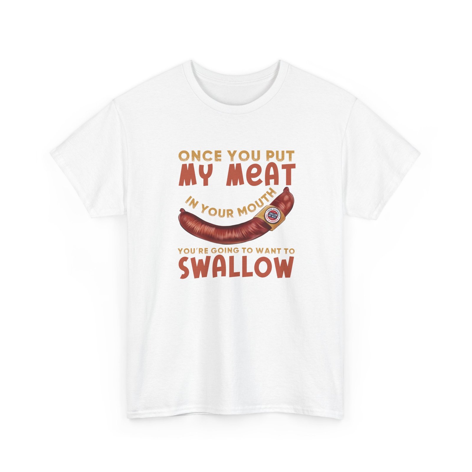 Funny T-Shirt - Once You Put My Meat in Your Mouth You're Going To Want To Swallow - BBQ - Cotton Tee - Image 9