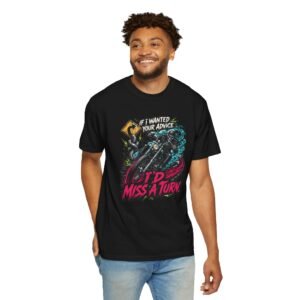Grungy Biker T-Shirt - "If I'd Wanted Your Advice I'd Miss a Turn - Moto Tee